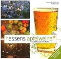 Hessens Apfelweine: Das St&ouml;ffche und seine Macher. Mit Apfelweinrezepten von Sternekoch Andr&eacute; Gr0&szlig;feld