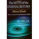 The Myth of the Eternal Return: Cosmos and History (Bollingen) ~ Mircea Eliade