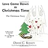 Love Came Down At Christmas Time: The Christmas Story