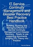 IT Service Continuity Management and Disaster Recovery Best Practice Handbook: Building, Running and Managing Effective IT Service Continuity Mgt