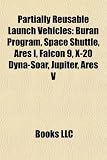 Partially Reusable Launch Vehicles: Buran Program, Space Shuttle, Ares I, Falcon 9, X-20 Dyna-Soar, Jupiter, Ares V