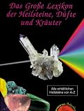 Das gro&szlig;e Lexikon der Heilsteine, D&uuml;fte und Kr&auml;uter - von Methusalem