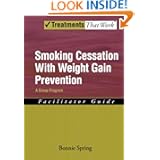 Smoking Cessation with Weight Gain Prevention: A Group Program Therapist Guide (Treatments That... by Bonnie J. Spring