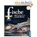 Fische aus heimischen Seen & Fl�ssen: Sch�tze aus der Natur. Regionale Produkte kochen und genie�en mit gutem Gewissen