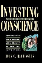 Investing with Your Conscience: How to Achieve High Returns Using Socially Responsible Investing