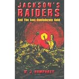 Jackson's Raiders And The Lost Confederate Gold
