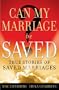 Can My Marriage be Saved?: True Stories of Saved Marriages