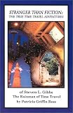 Stranger Than Fiction: The True Time Travel Adventures of Steven L. Gibbs--the Rainman of Time Travel