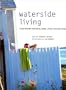 Waterside Living: Inspirational Homes by Lakes, Rivers, and the Ocean