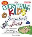 The Everything Kids' Baseball Book: Today's Superstars, Great Teams, Legends--and Tips on Playing Like a Pro! (Everything Kids Series)