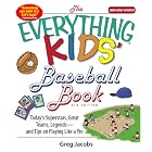 The Everything Kids' Baseball Book: Today's Superstars, Great Teams, Legends--and Tips on Playing... by Greg Jacobs