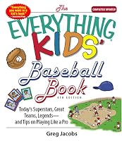 The Everything Kids' Baseball Book: Today's Superstars, Great Teams, Legends--and Tips on Playing Like a Pro! (Everything Kids Series)