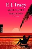 Spiel unter Freunden. - P. J. Tracy, Teja Schwaner