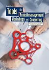 Tools Fur Projektmanagement, Workshops Und Consulting: Kompendium Der Wichtigsten Techniken Und Methoden (German Edition)