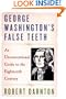 George Washington's False Teeth: An Unconventional Guide to the Eighteenth Century