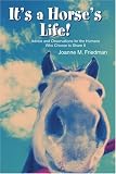 Its a Horses Life!: Advice and Observations for the Humans Who Choose to Share It