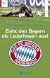 Zieht den Bayern die Lederhosen aus!: Das FC Bayern-Hassbuch