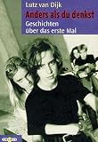Anders, als du denkst. Geschichten über das erste Mal. Anders, als du denkst. Geschichten über das erste Mal.