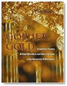 Gopher Gold: Legendary Figures, Brilliant Blunders, and Amazing Feats at the University of Minnesota