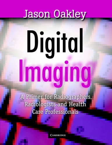 Digital Imaging: A Primer for Radiographers, Radiologists and Health Care Professionals