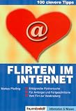 100 clevere Tipps: Flirten im Internet: Erfolgreiche Partnersuche. F�r Anf�nger und Fortgeschrittene. Vom Flirt zur Verabredung - Markus Plie�nig