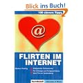 100 clevere Tipps: Flirten im Internet: Erfolgreiche Partnersuche. F�r Anf�nger und Fortgeschrittene. Vom Flirt zur Verabredung