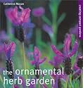 The Ornamental Herb Garden: From Window Boxes to Knot Gardens (Creating Compact Gardens)
