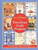 The Encyclopedia of Two-Hour Craft Projects