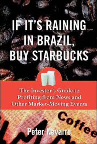 If it's Raining in Brazil, Buy Starbucks: The Investor's Guide to Profiting from Market-moving Events