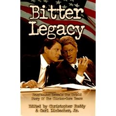 Bitter Legacy: Newsmax.Com Reveals the Untold Story of the Clinton-Gore Years
