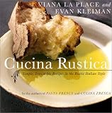 Cucina Rustica: Simple, Irresistible Recipes in the Rustic Italian Style Viana La Place, Evan Kleiman