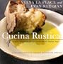 Cucina Rustica: Simple, Irresistible Recipes in the Rustic Italian Style