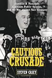 Cautious Crusade: Franklin D. Roosevelt, American Public Opinion, and the War against Nazi Germany