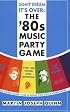 Don't Dream It's Over: the '80s Music Party Game