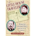 A Little House Traveler: Writings from Laura Ingalls Wilder's Journeys Across America (Little House) book cover