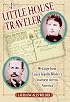 A Little House Traveler: Writings from Laura Ingalls Wilder's Journeys Across America (Little House)