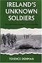 Ireland's Unknown Soldiers: The 16th (Irish) Division in the Great War