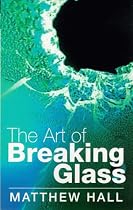 The Art Of Breaking Glass