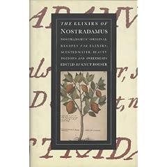 The Elixirs of Nostradamus: Nostradamus' Original Recipes for Elixirs, Scented Water, Beauty Potions and Sweetmeats