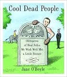 Cool Dead People: Obituaries of Real Folks We Wish Wed Met a Little Sooner