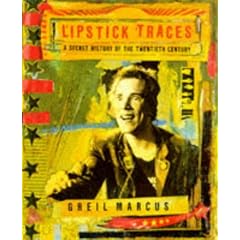 Lipstick Traces: A Secret History of the Twentieth Century