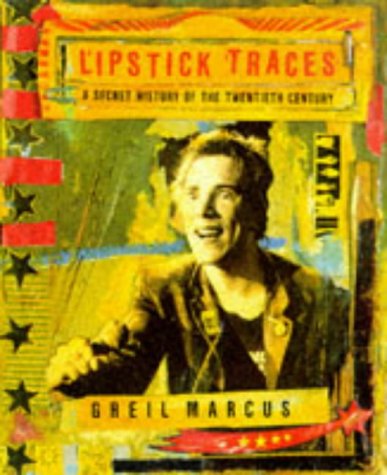 Lipstick Traces A Secret History of the Twentieth Century