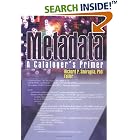 Click here to buy Metadata: A Cataloger's Primer by  Richard P. Smiraglia.