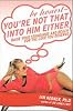 Be Honest--You're Not That Into Him Either: Raise Your Standards and Reach for the Love You Deserve