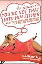 Be Honest--You're Not That Into Him Either: Raise Your Standards and Reach for the Love You Deserve
