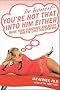 Be Honest -Youre Not That into Him Either: Raise Your Standards and Reach for the Love You Deserve