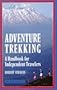 Adventure Trekking: A Handbook for Independent Travelers