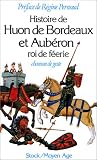 Histoire de Huon de Bordeaux et Aubéron, roi de féerie : chanson de geste