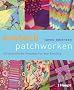 einfach patchworken: 20 farbenfrohe Projekte f�r den Einstieg