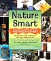 Nature Smart: Awesome Projects to Make with Mother Nature's Help
